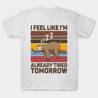 I Feel Like I'm Already Tired Tomorrow T-Shirt